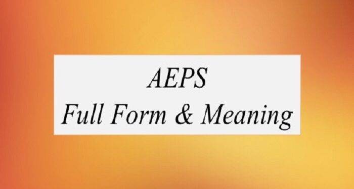Learn More About AEPS and Its Full Form
